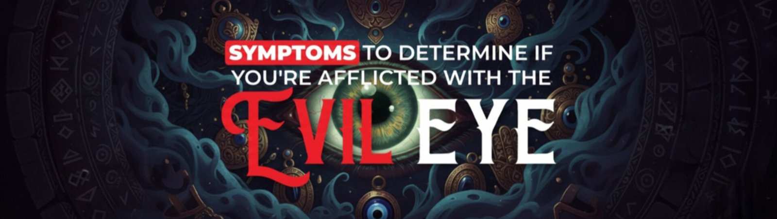 Evil Eye Symptoms and How to Cure It